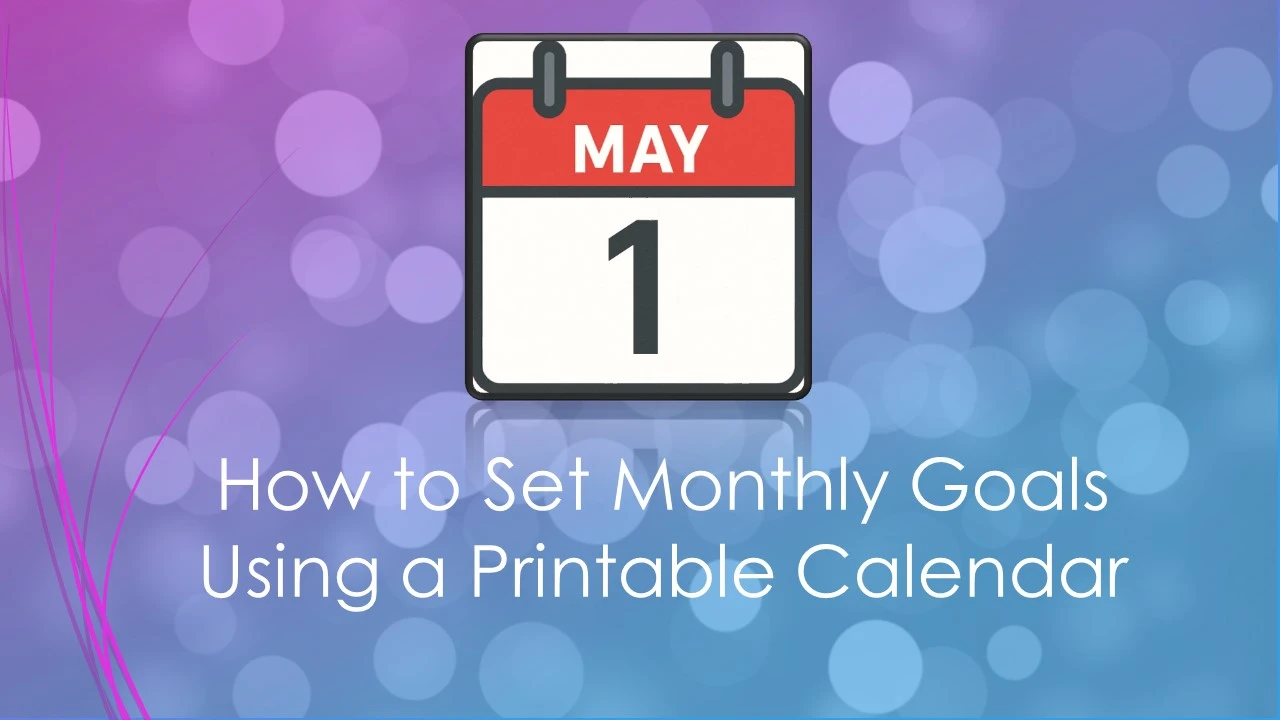 How to Set Monthly Goals Using a Printable Calendar